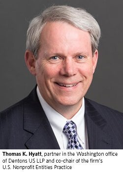 Thomas K. Hyatt, partner in the Washington office of Dentons US LLP and co-chair of the firm’s U.S. Nonprofit Entities Practice